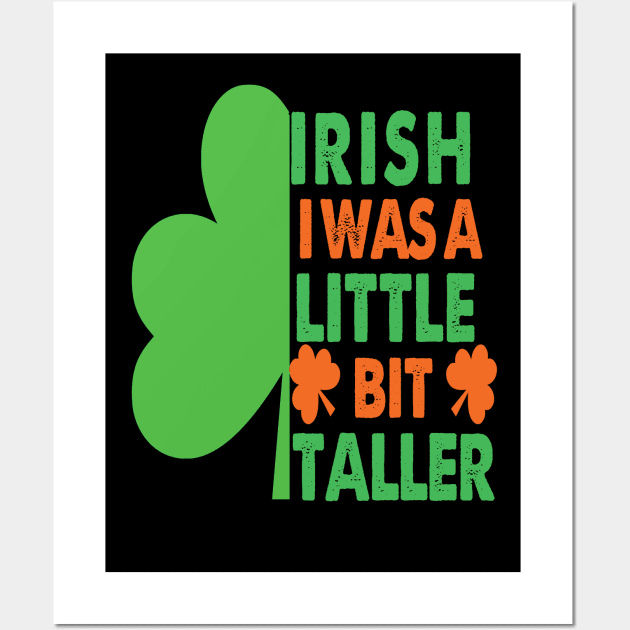 Irish I Was A Little Bit Taller Celebrate St Patricks Day Tee Wall Art by Just Be Cool Today